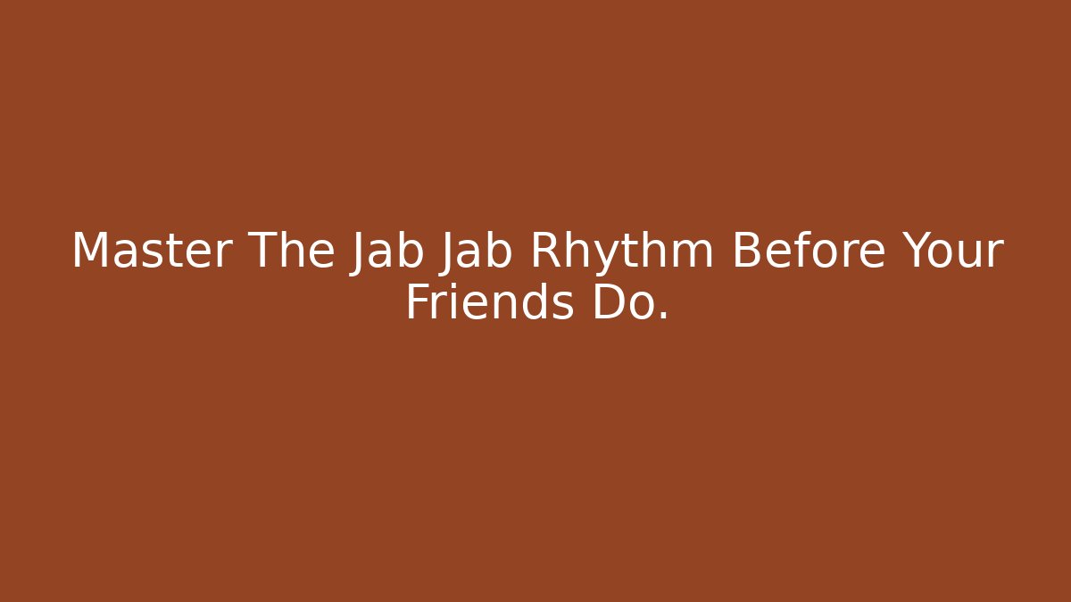 Master The Jab Jab Rhythm Before Your Friends Do.