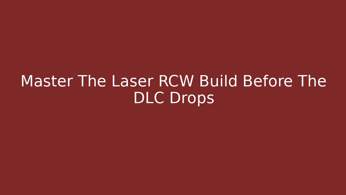 Master The Laser RCW Build Before The DLC Drops - Create More Assets