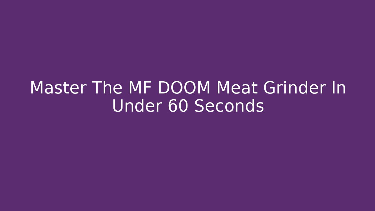 Master The MF DOOM Meat Grinder In Under 60 Seconds