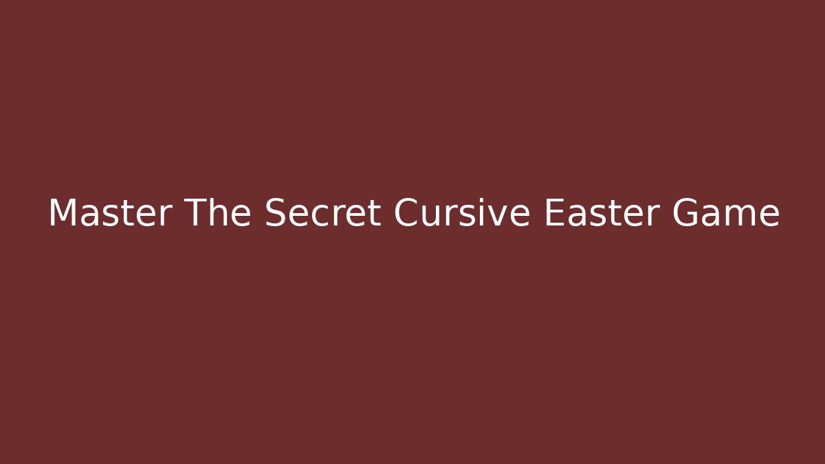 Master The Secret Cursive Easter Game