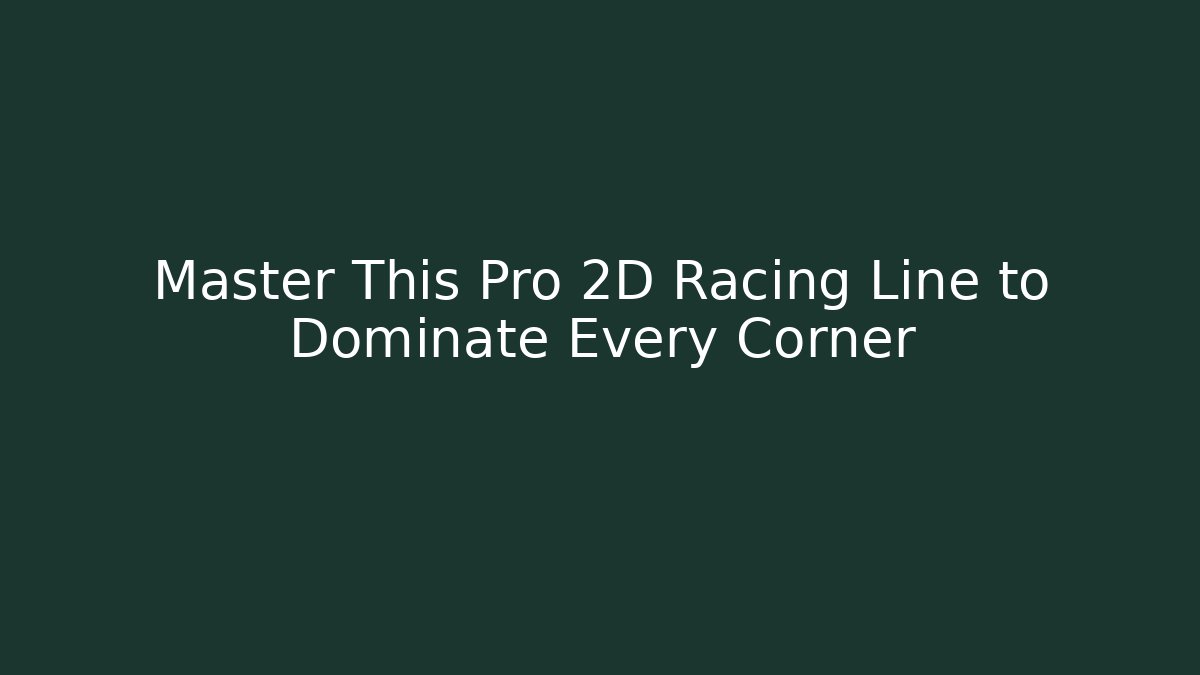Master This Pro 2D Racing Line to Dominate Every Corner - Create More Assets
