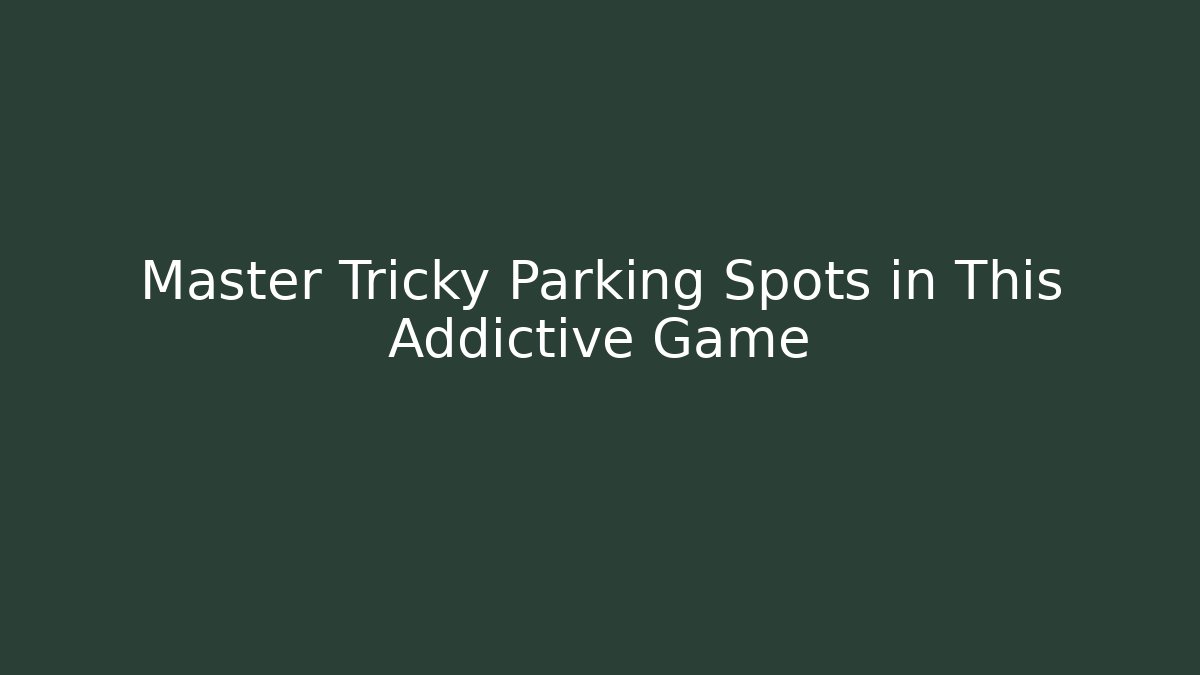 Master Tricky Parking Spots in This Addictive Game - Create More Assets