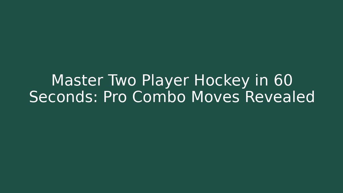Master Two Player Hockey in 60 Seconds: Pro Combo Moves Revealed - Create More Assets
