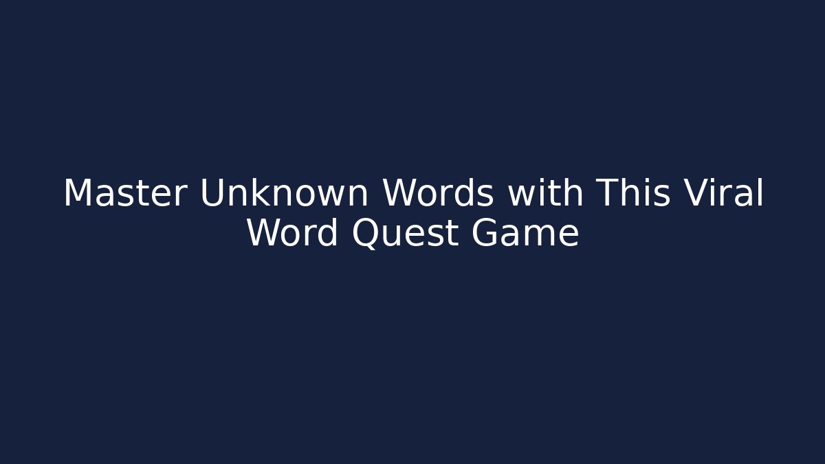 Master Unknown Words with This Viral Word Quest Game