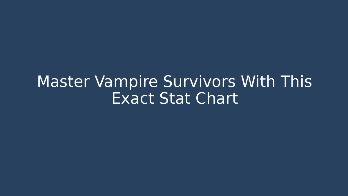 Master Vampire Survivors With This Exact Stat Chart - Create More Assets