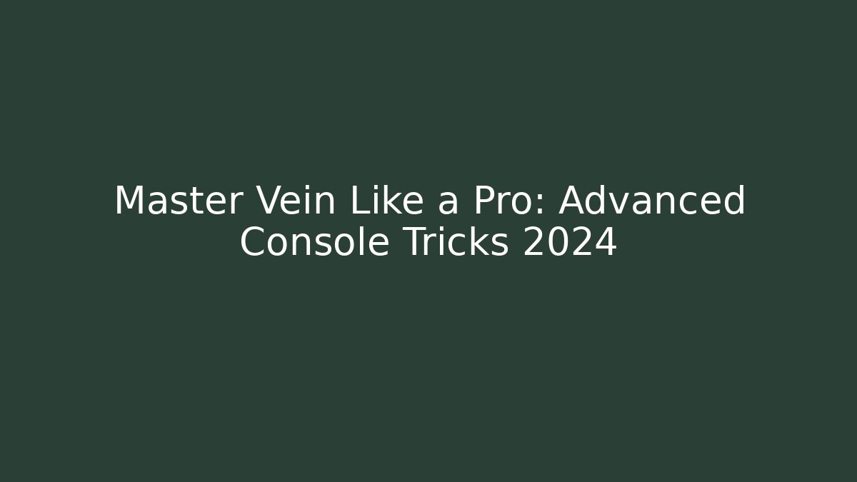 Master Vein Like a Pro: Advanced Console Tricks 2024 - Create More Assets