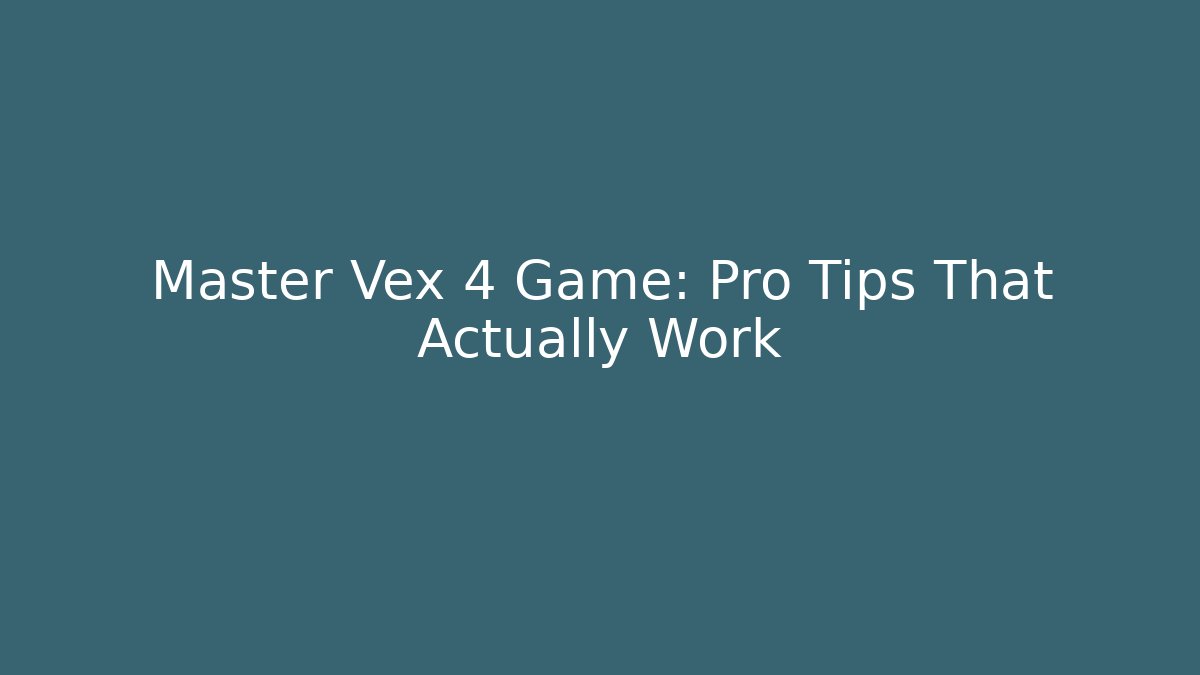 Master Vex 4 Game: Pro Tips That Actually Work - Create More Assets