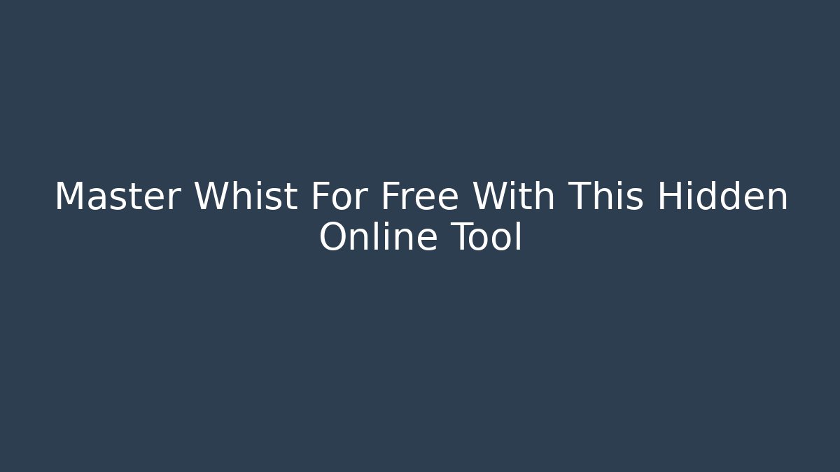 Master Whist For Free With This Hidden Online Tool