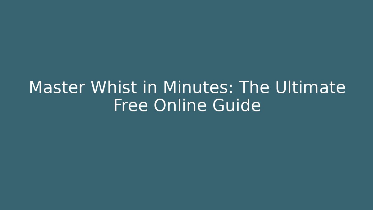Master Whist in Minutes: The Ultimate Free Online Guide