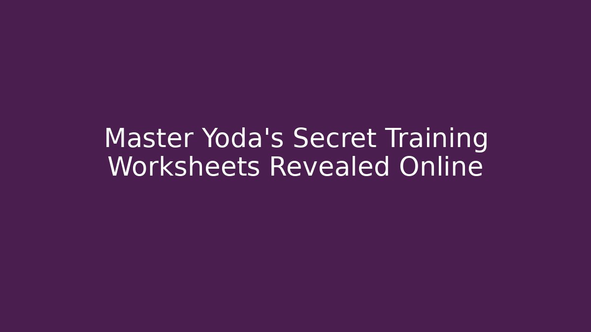 Master Yoda's Secret Training Worksheets Revealed Online
