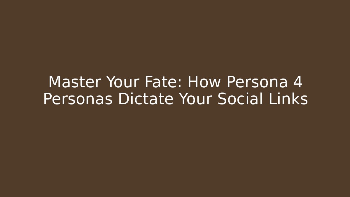 Master Your Fate: How Persona 4 Personas Dictate Your Social Links