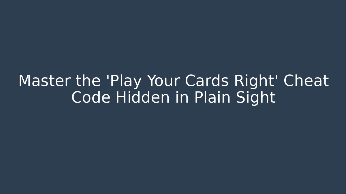 Master the 'Play Your Cards Right' Cheat Code Hidden in Plain Sight - Create More Assets