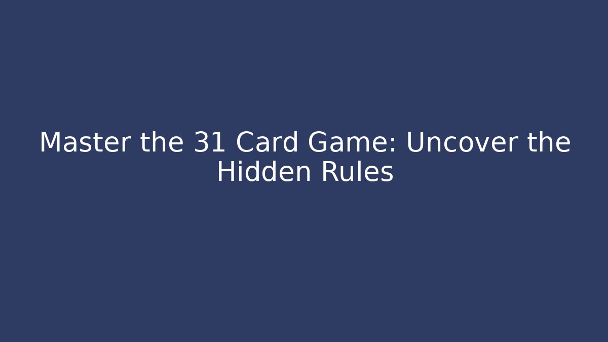 Master the 31 Card Game: Uncover the Hidden Rules
