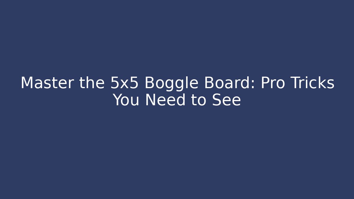 Master the 5x5 Boggle Board: Pro Tricks You Need to See