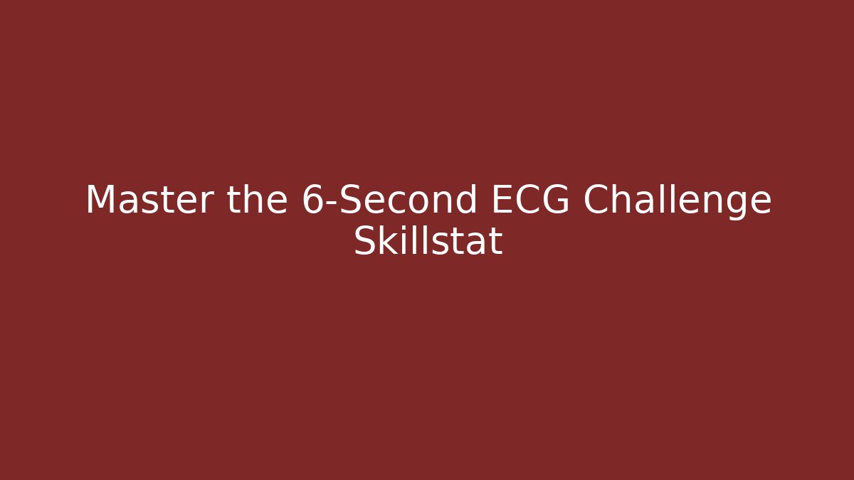 Master the 6-Second ECG Challenge Skillstat - Create More Assets