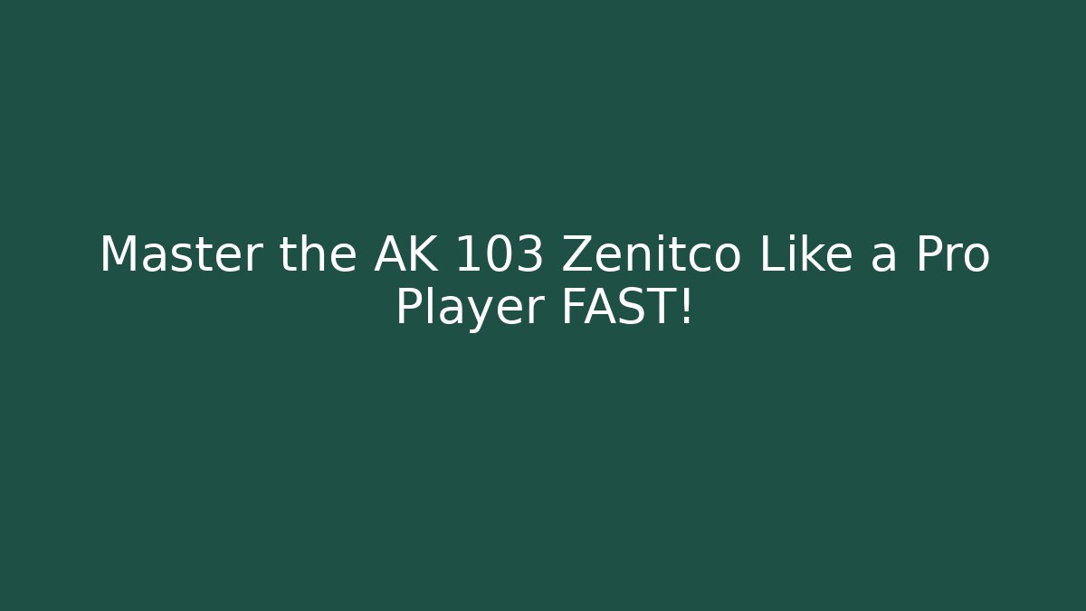 Master the AK 103 Zenitco Like a Pro Player FAST!