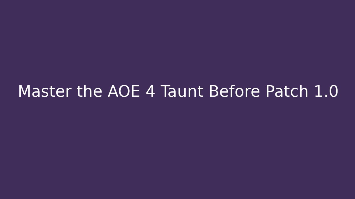 Master the AOE 4 Taunt Before Patch 1.0