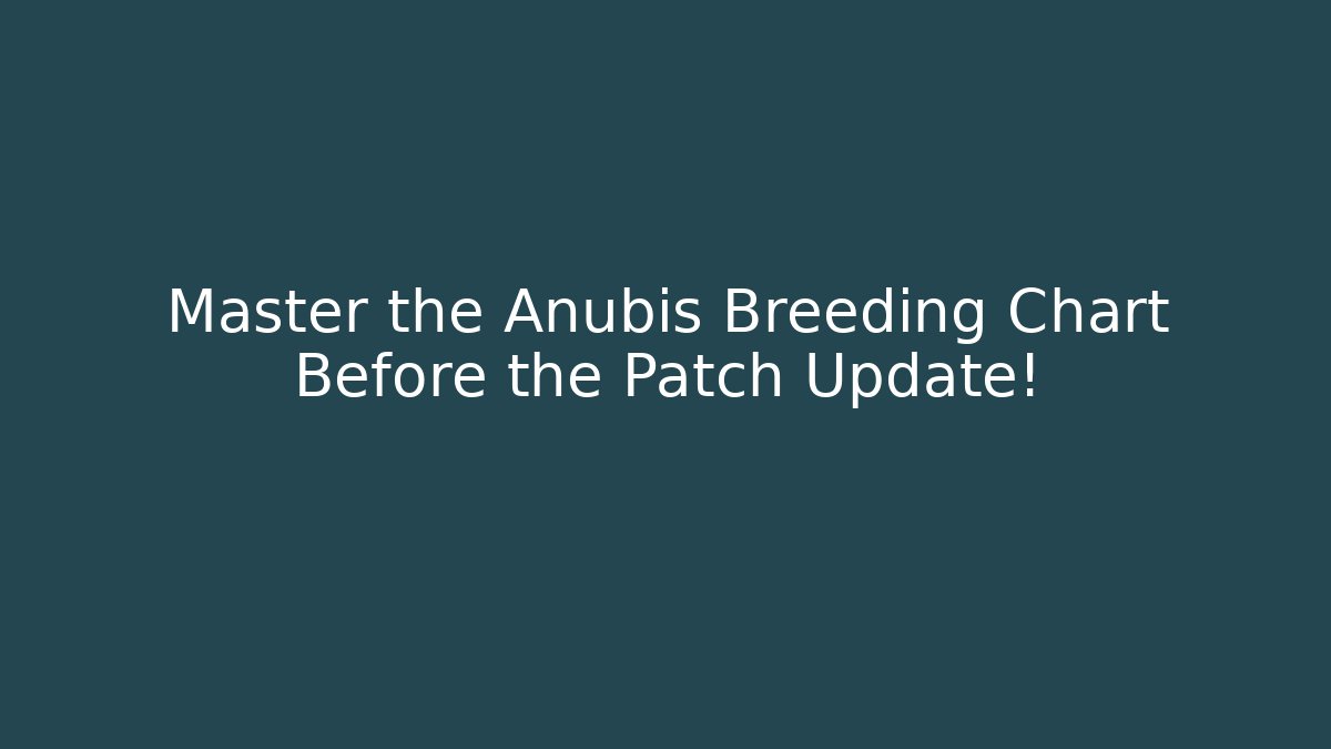 Master the Anubis Breeding Chart Before the Patch Update! - Create More Assets