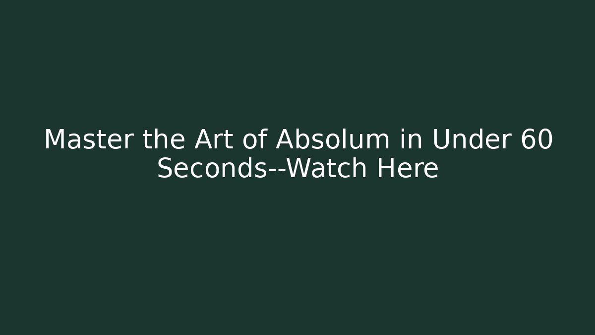 Master the Art of Absolum in Under 60 Seconds—Watch Here