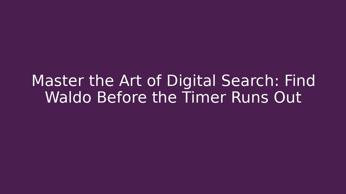 Master the Art of Digital Search: Find Waldo Before the Timer Runs Out