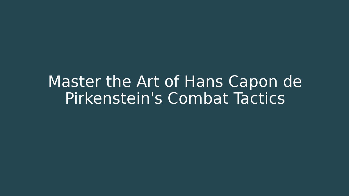 Master the Art of Hans Capon de Pirkenstein's Combat Tactics