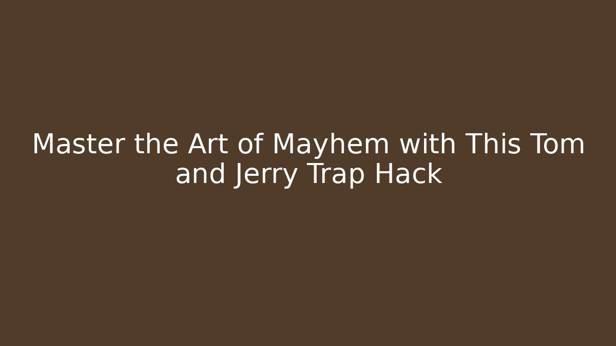 Master the Art of Mayhem with This Tom and Jerry Trap Hack