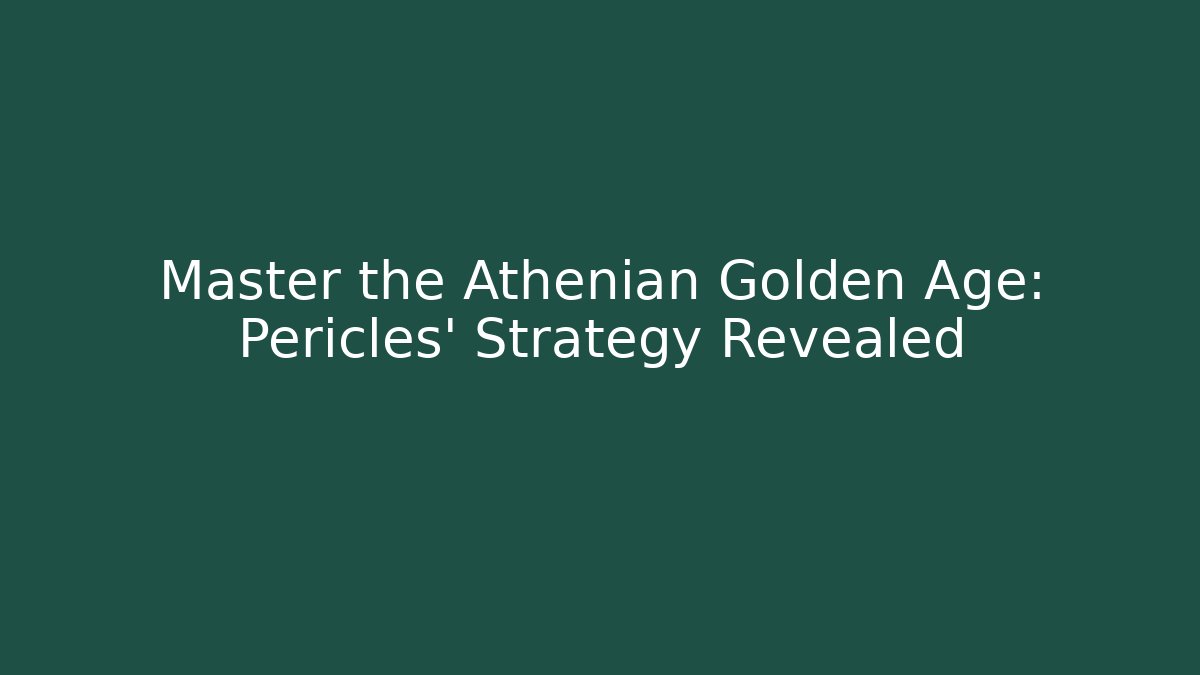 Master the Athenian Golden Age: Pericles' Strategy Revealed