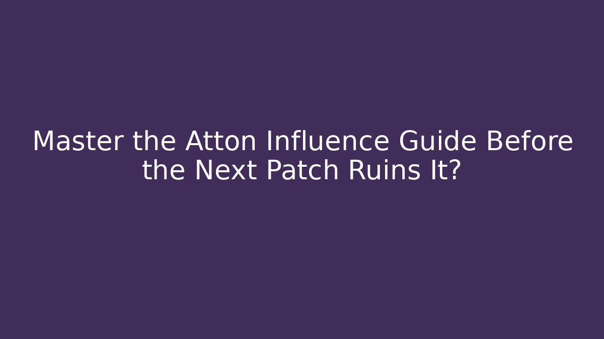 Master the Atton Influence Guide Before the Next Patch Ruins It? - Create More Assets