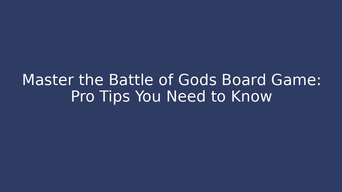 Master the Battle of Gods Board Game: Pro Tips You Need to Know