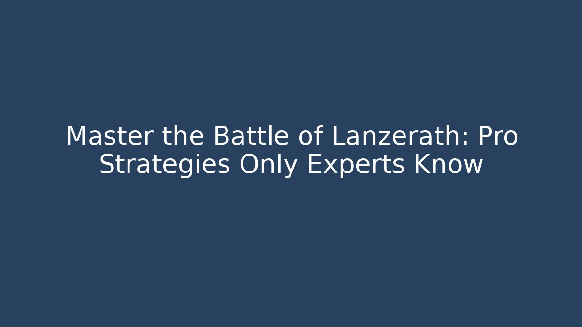 Master the Battle of Lanzerath: Pro Strategies Only Experts Know