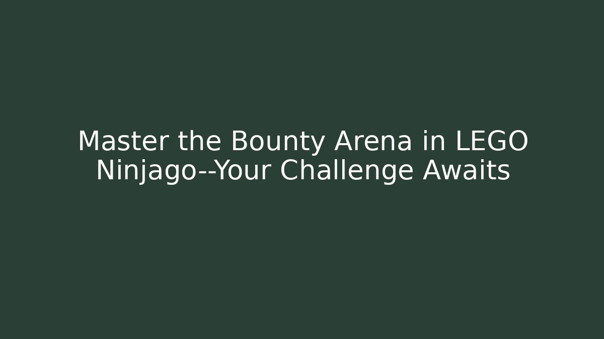 Master the Bounty Arena in LEGO Ninjago—Your Challenge Awaits
