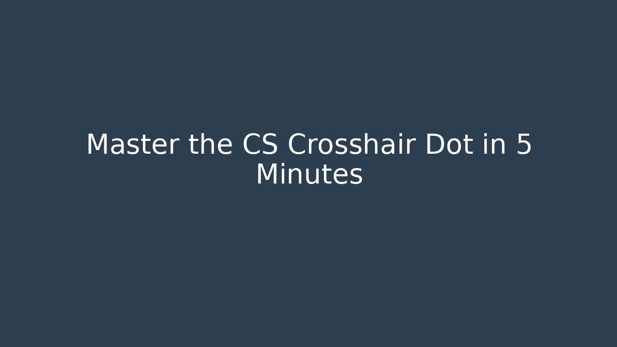 Master the CS Crosshair Dot in 5 Minutes