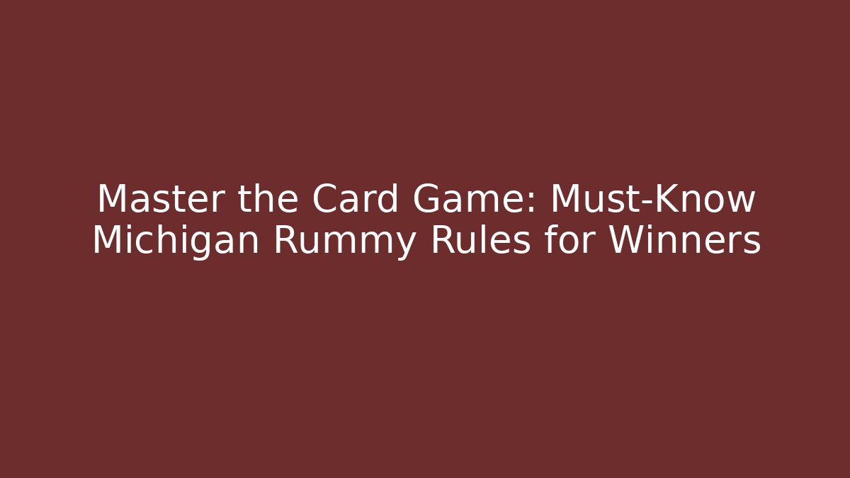 Master the Card Game: Must-Know Michigan Rummy Rules for Winners