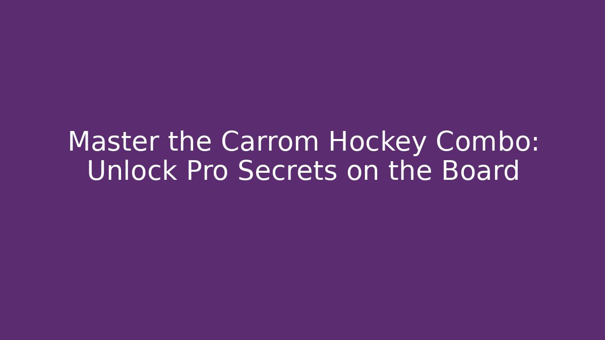 Master the Carrom Hockey Combo: Unlock Pro Secrets on the Board