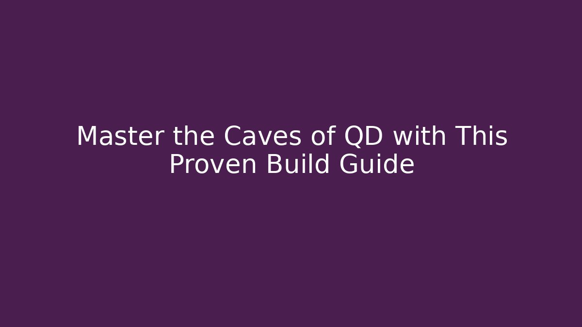 Master the Caves of QD with This Proven Build Guide