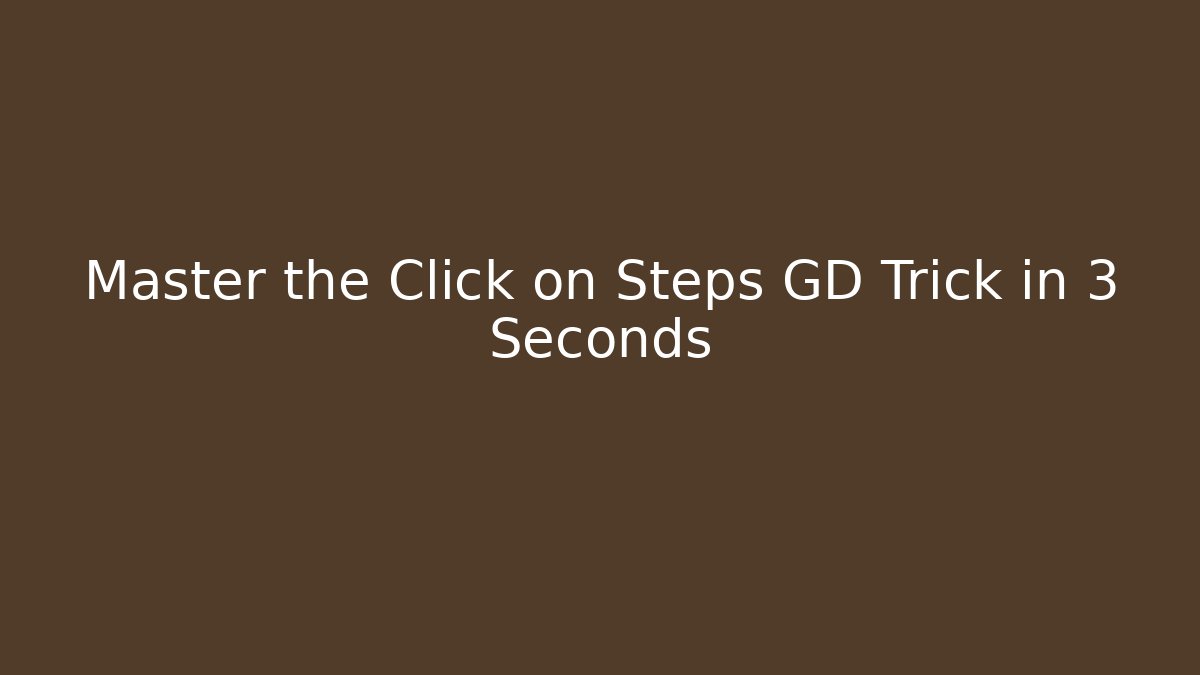 Master the Click on Steps GD Trick in 3 Seconds