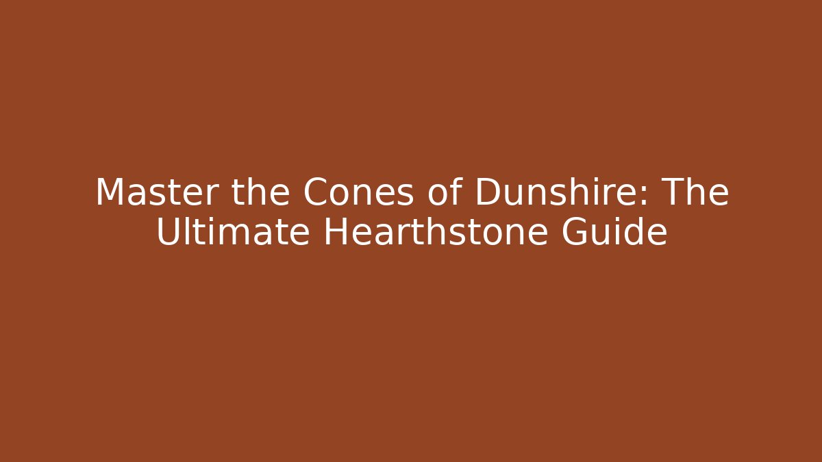 Master the Cones of Dunshire: The Ultimate Hearthstone Guide