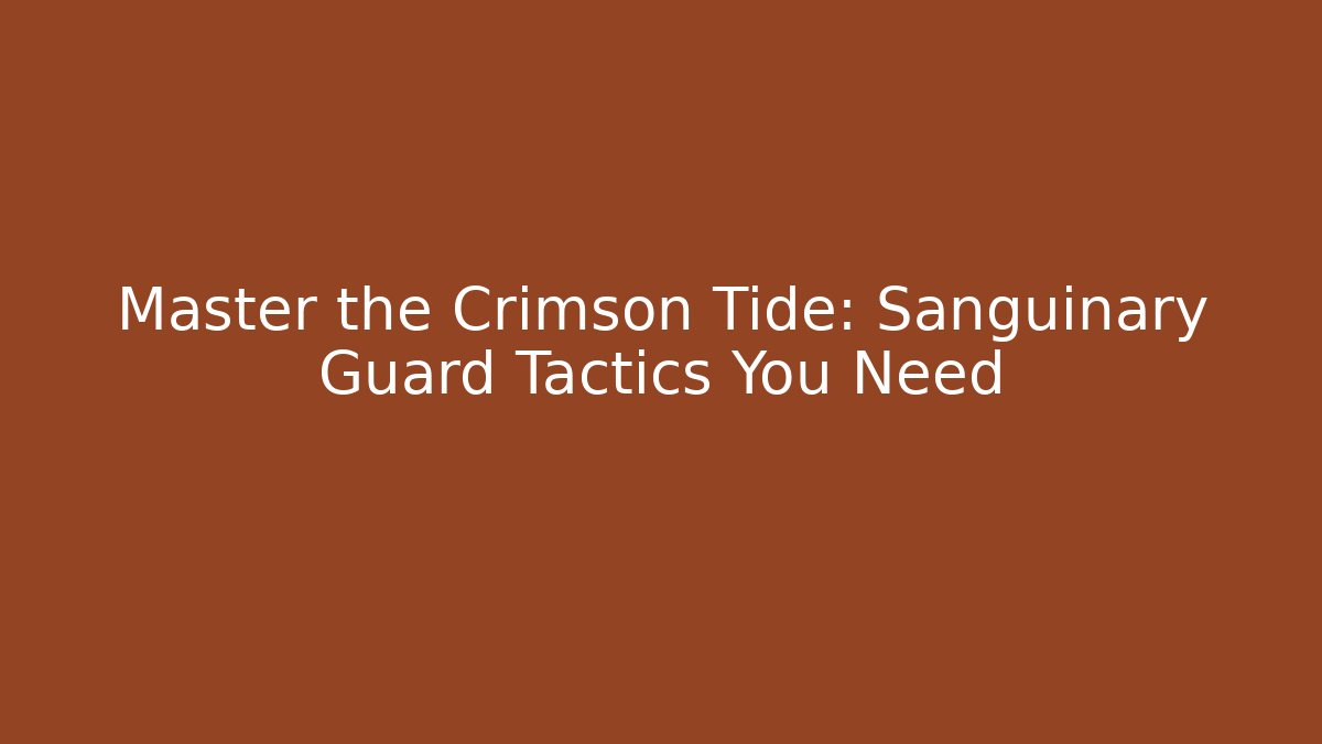 Master the Crimson Tide: Sanguinary Guard Tactics You Need