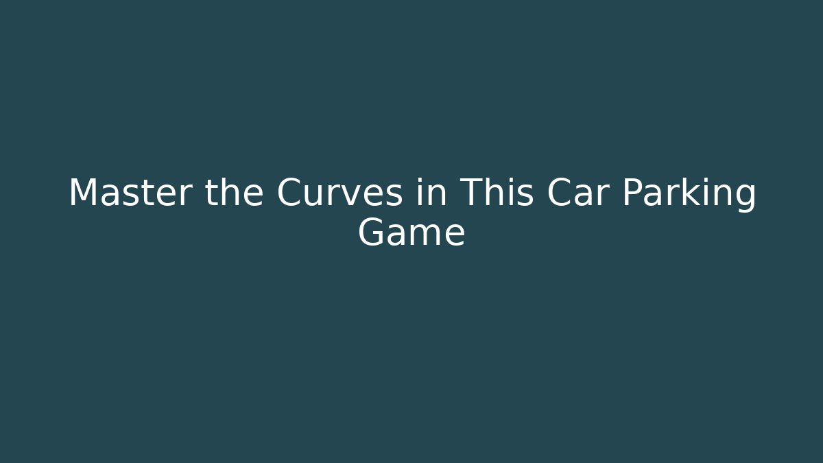 Master the Curves in This Car Parking Game