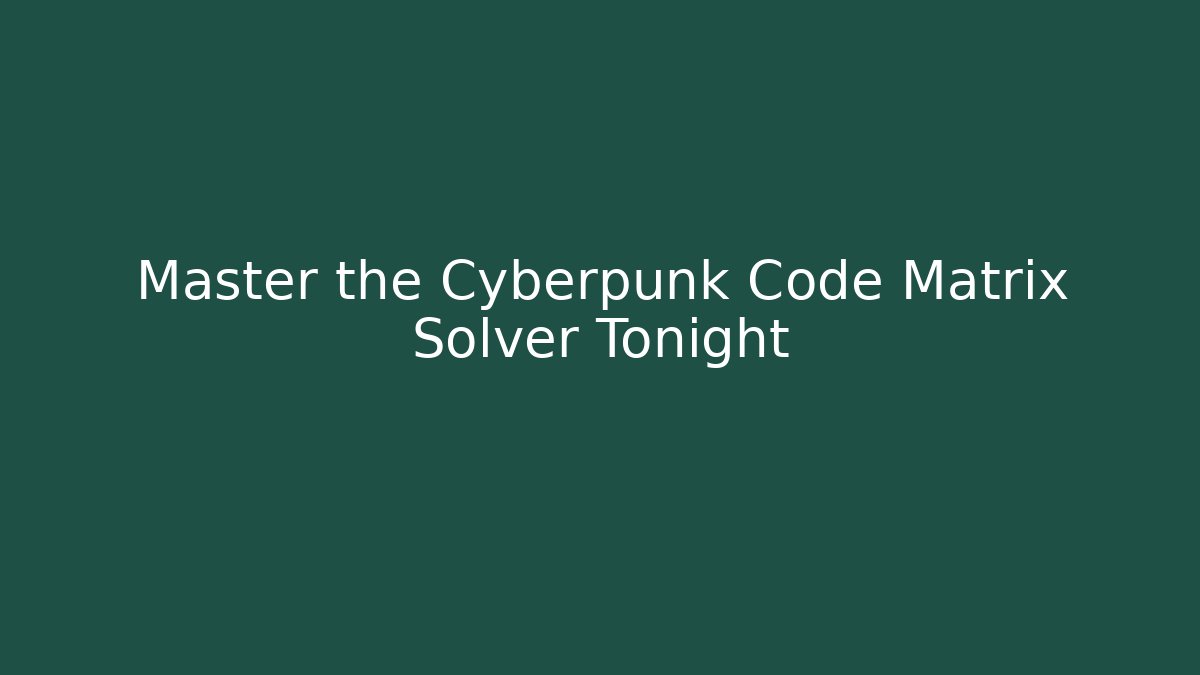Master the Cyberpunk Code Matrix Solver Tonight - Create More Assets