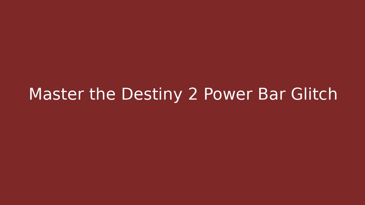 Master the Destiny 2 Power Bar Glitch