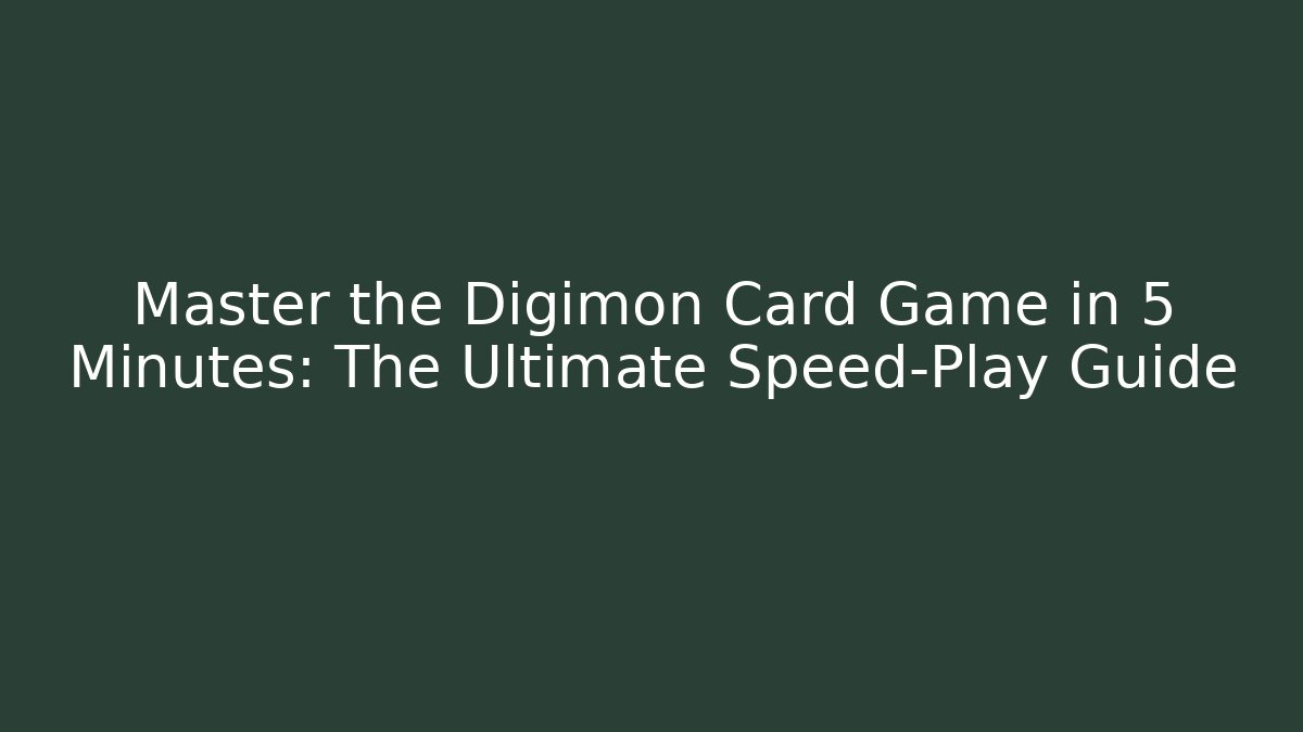 Master the Digimon Card Game in 5 Minutes: The Ultimate Speed-Play Guide
