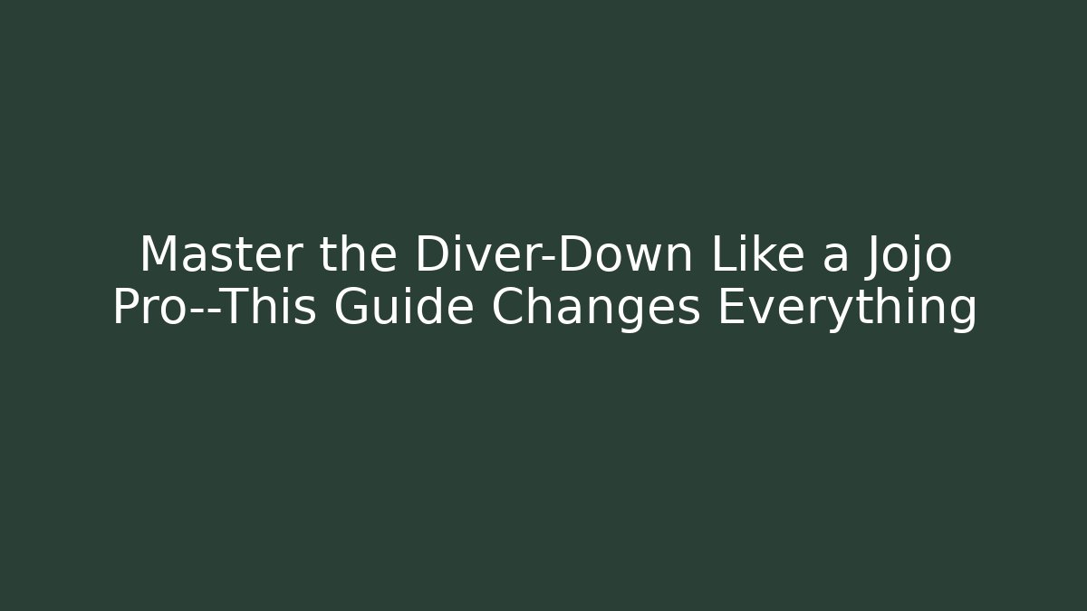 Master the Diver-Down Like a Jojo Pro—This Guide Changes Everything