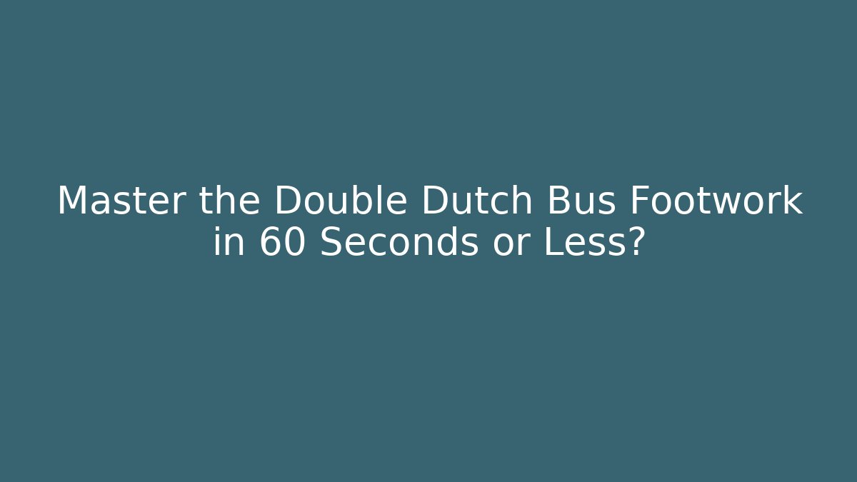 Master the Double Dutch Bus Footwork in 60 Seconds or Less?