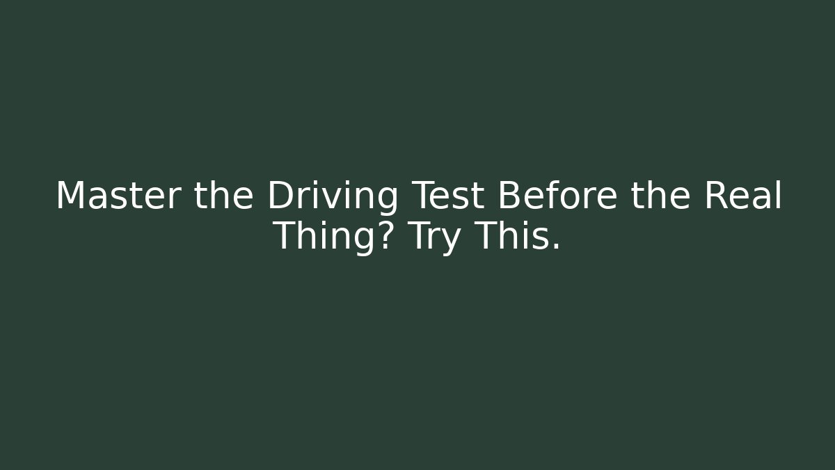 Master the Driving Test Before the Real Thing? Try This. - Create More Assets