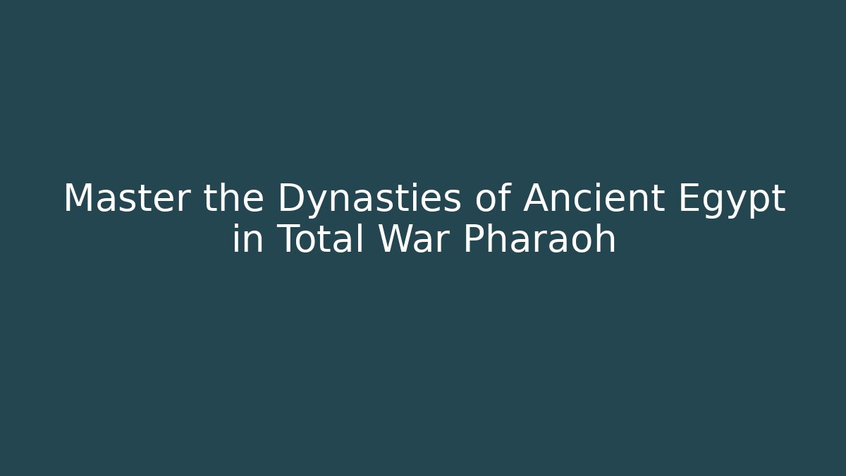Master the Dynasties of Ancient Egypt in Total War Pharaoh