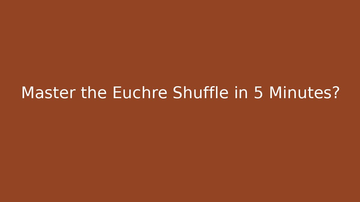 Master the Euchre Shuffle in 5 Minutes? - Create More Assets