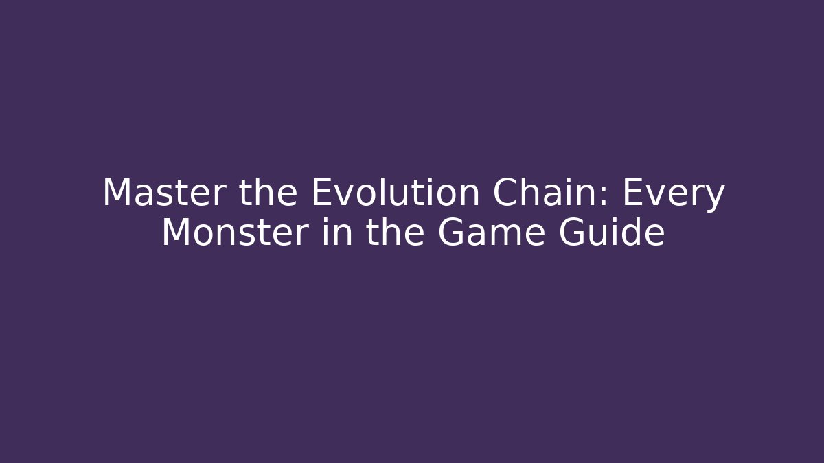 Master the Evolution Chain: Every Monster in the Game Guide - Create More Assets