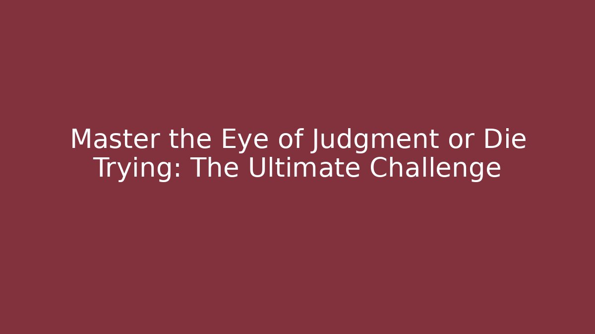 Master the Eye of Judgment or Die Trying: The Ultimate Challenge