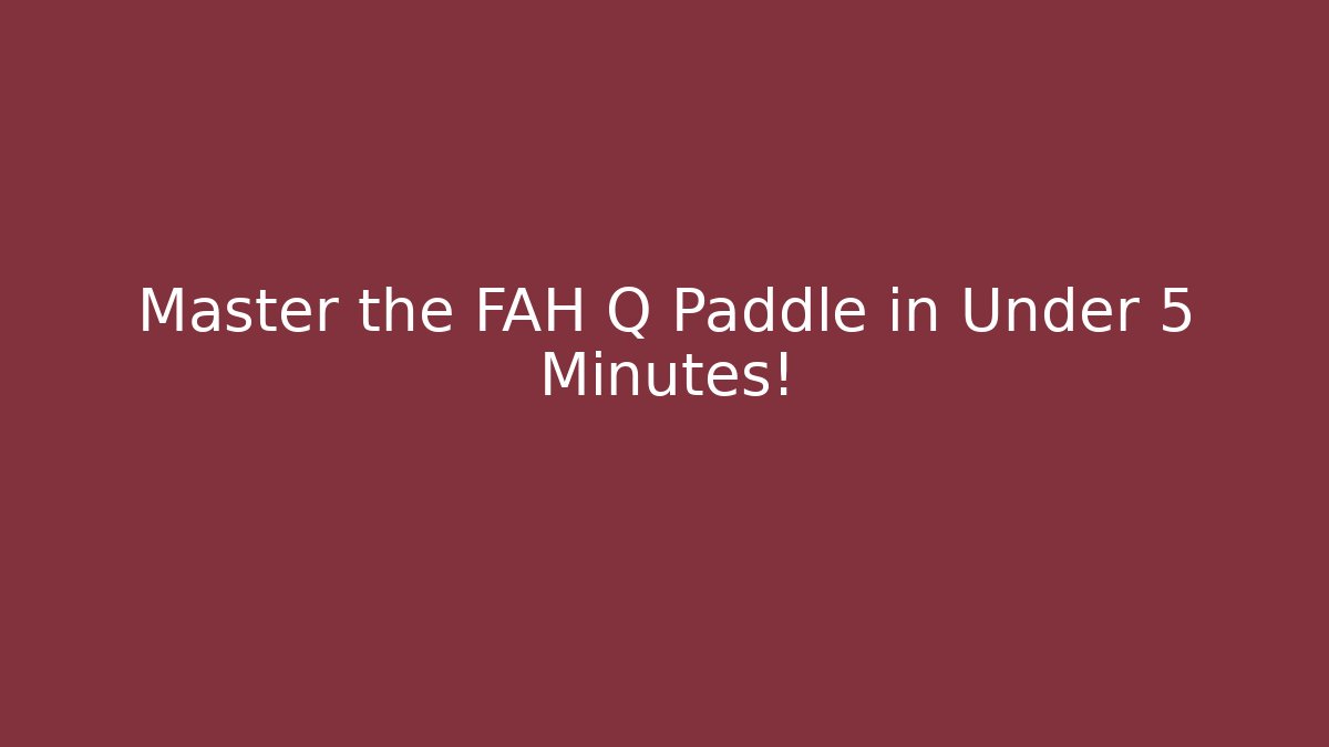 Master the FAH Q Paddle in Under 5 Minutes!